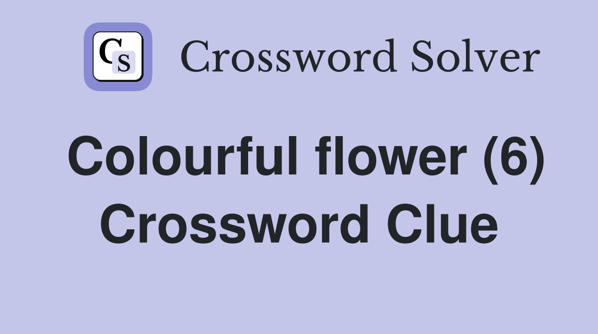 Colourful flower (6) Crossword Clue Answers Crossword Solver